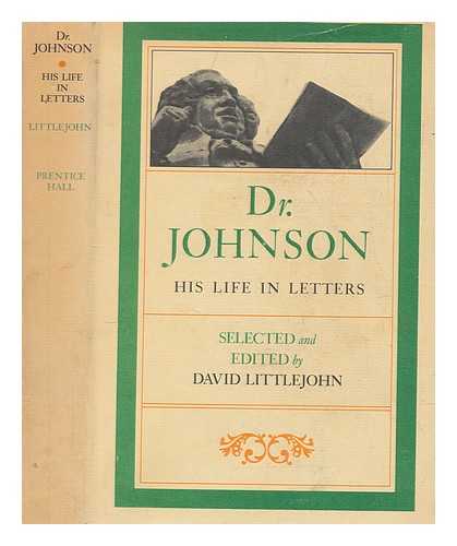 JOHNSON, SAMUEL (1709-1784) - Dr. Johnson : his life in letters / Selected and edited by David Littlejohn