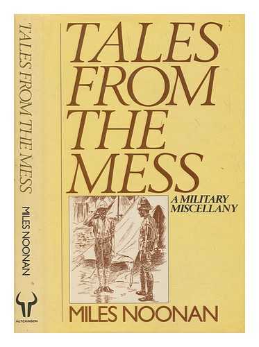 NOONAN, MILES - Tales from the mess : a military miscellany / Miles Noonan