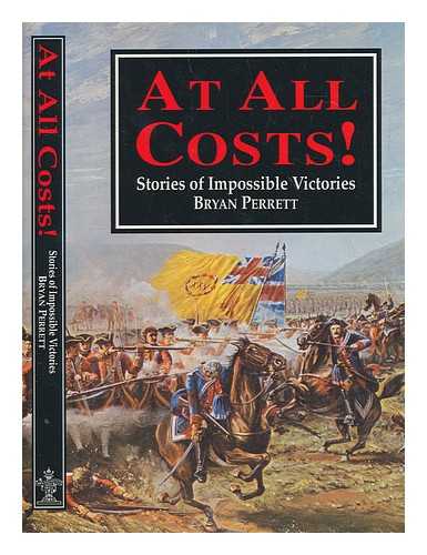 PERRETT, BRYAN - At all costs! : stories of impossible victories / Bryan Perrett