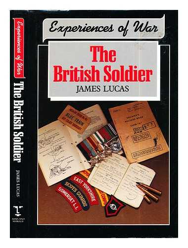LUCAS, JAMES (1923-) - The British soldier / James Lucas
