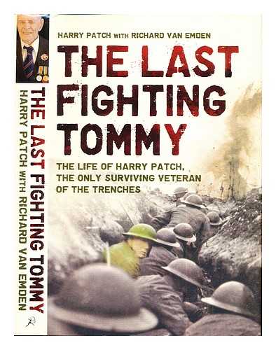 PATCH, HARRY. VAN EMDEN, RICHARD - The last fighting Tommy : the life of Harry Patch, the oldest surviving veteran of the trenches / Harry Patch with Richard van Emden