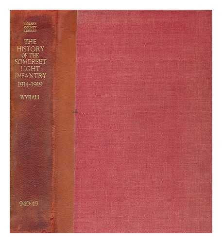 WYRALL, EVERARD - The history of the Somerset Light Infantry (Prince Albert's), 1914-1919