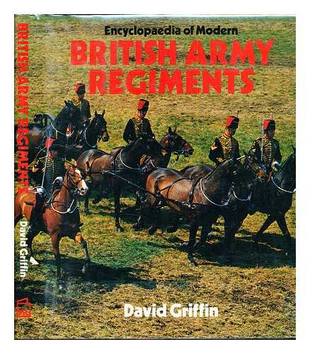 GRIFFIN, DAVID - Encyclopaedia of modern British army regiments / David Griffin