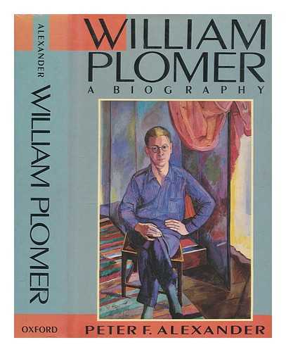 ALEXANDER, PETER (PETER F.) - William Plomer : a biography / Peter F. Alexander