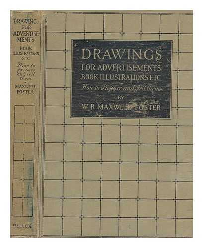 FOSTER, WALTER RAYMOND MAXWELL - Drawings for advertisements, book illustrations, etc. : how to prepare and sell them