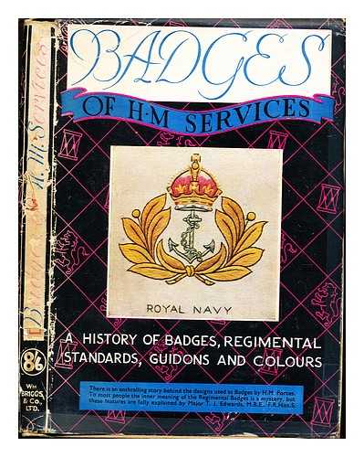 Edwards, Major T. J. WM. Briggs & Co. Ltd - Badges of H.M. Services: a history of badges, regimental standards, guidons and colours