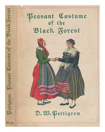 PETTIGREW, DORA W - Peasant costume of the Black forest / drawn and described by Dora W. Pettigrew