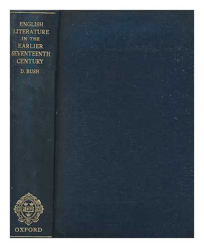 BUSH, DOUGLAS (1896-1983) - English literature in the earlier seventeenth century, 1600-1660