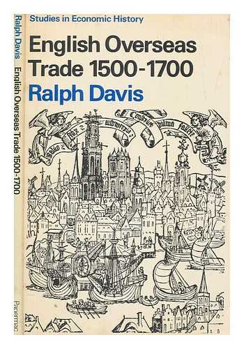 DAVIS, RALPH - English overseas trade, 1500-1700 / prepared for the Economic History Society by Ralph Davis