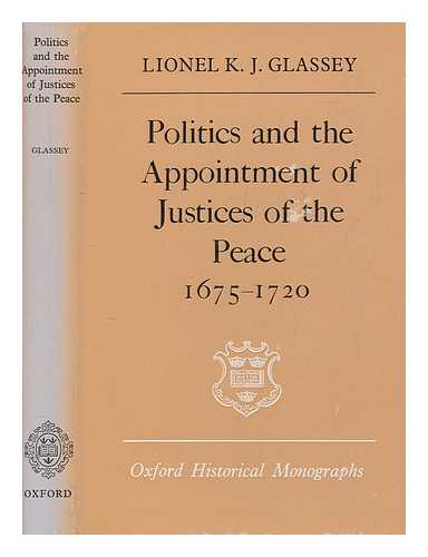 GLASSEY, LIONEL K J - Politics and the appointment of justices of the peace, 1675-1720