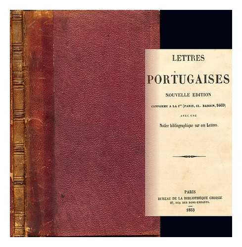 BUREAU DE LA BIBLIOTHEQUE CHOISIE - Lettres Portugaises: nouvelle edition: conforme a la Ire (Paris, CL. Barbbin, 1669) avec une notice bibliographique sur ces lettres