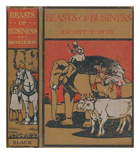 MONCRIEFF, A. R. HOPE (ASCOTT ROBERT HOPE) (1846-1927) - Beasts of business / Ascott R. Hope [pseud.] ... With eight full-page illustrations in colour by G. Vernon Stokes