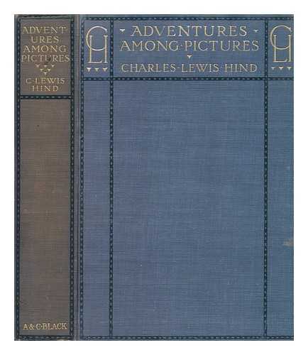 HIND, C. LEWIS (CHARLES LEWIS) - Adventures among pictures
