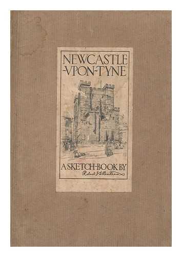 BERTRAM, ROBERT J. S - Newcastle-upon-Tyne : a sketch-book