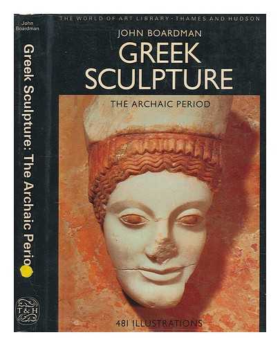 BOARDMAN, JOHN - Greek sculpture : the Archaic period : a handbook / John Boardman