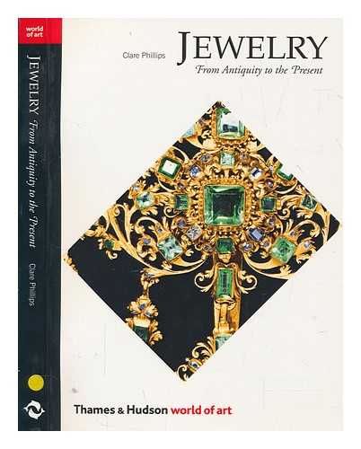 PHILLIPS, CLARE - Jewelry : from antiquity to the present / Clare Phillips