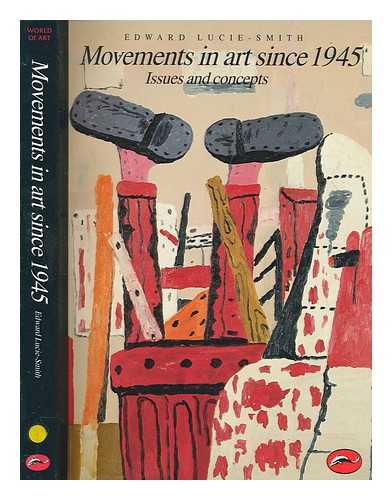 LUCIE-SMITH, EDWARD - Movements in art since 1945 : issues and concepts / Edward Lucie-Smith