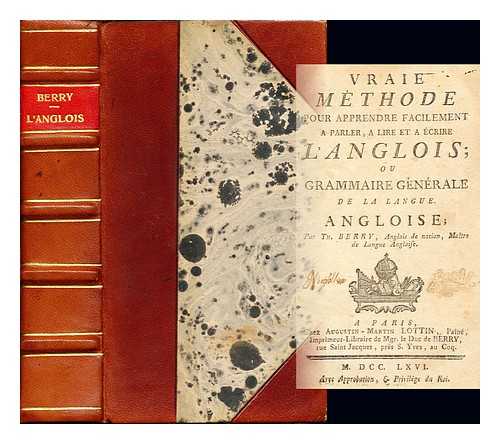 BERRY, THOMAS [MATRE DE LA LANGUE ANGLOISE] - Vraie mthode pour apprendre facilement a parler, a lire et a crire l'anglois; ou Grammaire gnrale de la langue angloise : par Th. Berry, Anglois de nation, Matre de langue angloise