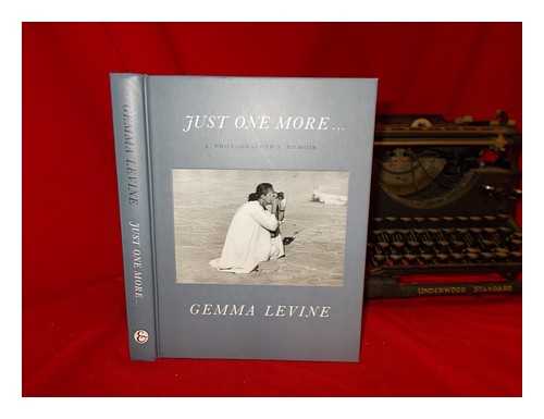 LEVINE, GEMMA - Just one more ... : a photographer's memoir / Gemma Levine