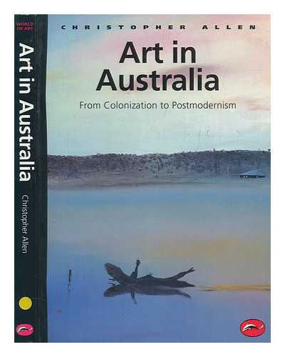 ALLEN, CHRISTOPHER - Art in Australia : from colonization to postmodernism / Christopher Allen