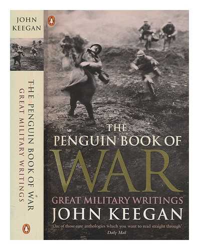 KEEGAN, JOHN - The Penguin book of war : great military writings / edited by John Keegan