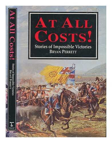 PERRETT, BRYAN - At all costs! : stories of impossible victories / Bryan Perrett