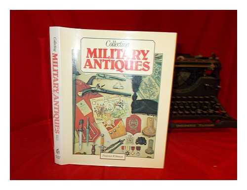 WILKINSON, FREDERICK - Collecting military antiques / Frederick Wilkinson