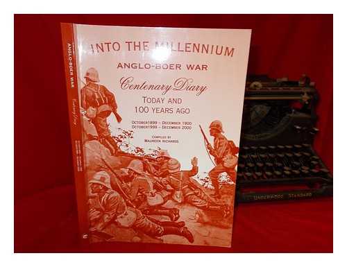 RICHARDS, MAUREEN - Into the millennium : Anglo-Boer war centenary diary: today and 100 years ago : quotes from the past: visions of the future, October 1899 - December 1900, October 1999 - December 2000 / compiled by Maureen Richards