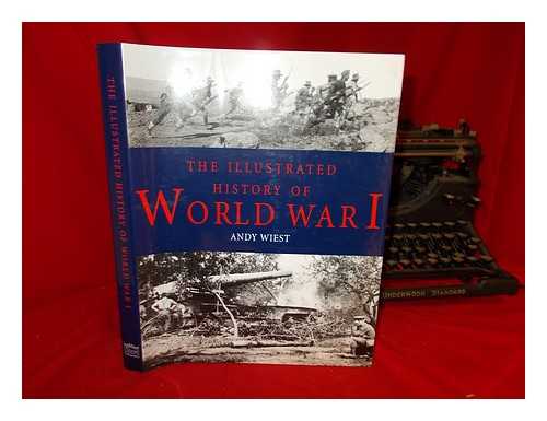 WIEST, ANDY - The illustrated history of World War I