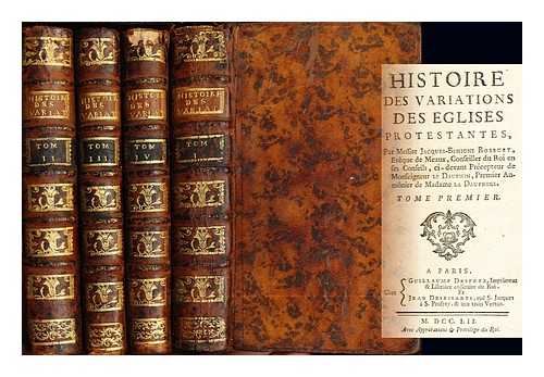BOSSUET, JACQUES BNIGNE (1627-1704) - Histoire des variations des Eglises Protestantes / par Messire Jacques Benigne Bossuet: in four volumes