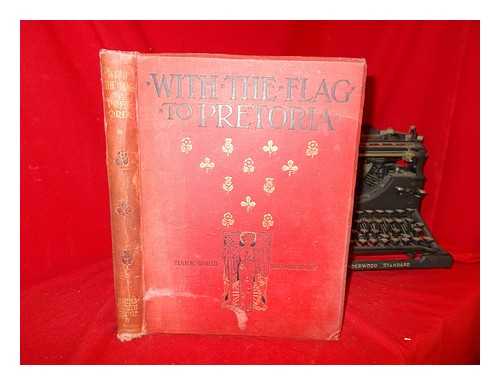 WILSON, HERBERT WRIGLEY - With the flag to Pretoria. Vol. 1