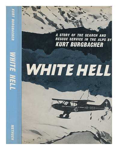 BURGBACHER, KURT - White hell : a story of the search and rescue service in the Alps / translated by Stella Humphries