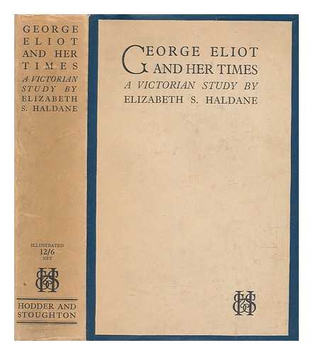 HALDANE, ELIZABETH SANDERSON (1862-1937) - George Eliot and her times : a Victorian study