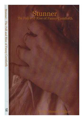 WALKER, KIRSTY STONELL - Stunner : The fall and rise of Fanny Cornforth