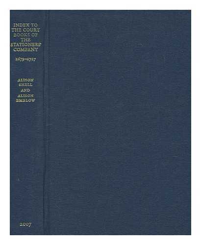 SHELL, ALISON - Index to the court books of the Stationers' Company, 1679-1717 / Alison Shell and Alison Emblow ; general editor : Robin Myers