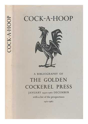 CHAMBERS, DAVID - Cock-a-hoop : a sequel to 'Chanticleer', 'Pertelote', and 'Cockalorum', being a bibliography of the Golden Cockerel Press, September 1949 - December 1961 / compiled by David Chambers and Christopher Sandford