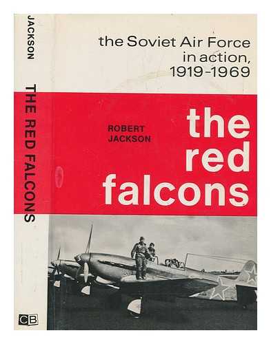 JACKSON, ROBERT - The Red Falcons : the Soviet Air Force in action, 1919-1969