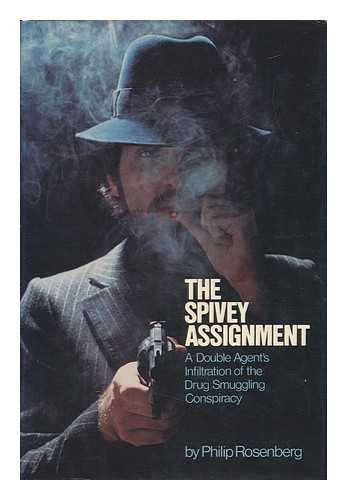 ROSENBERG, PHILIP - The Spivey Assignment - a Double Agent's Infiltration of the Drug Smuggling Conspiracy