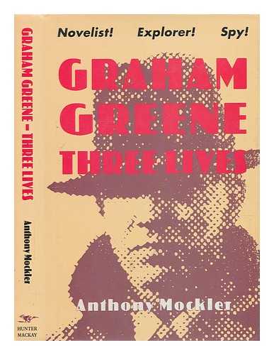 MOCKLER, ANTHONY - Graham Greene : three lives / Anthony Mockler