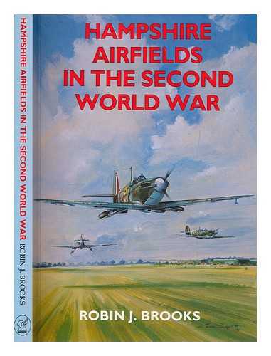 BROOKS, ROBIN J - Hampshire airfields in the Second World War / Robin J. Brooks