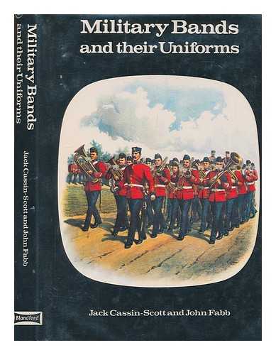 CASSIN-SCOTT, JACK - Military bands and their uniforms / [by] Jack Cassin-Scott & John Fabb