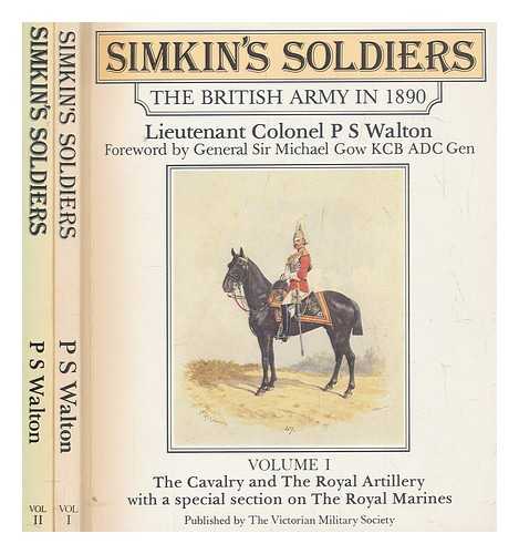 WALTON, P. S. (PETER SINCLAIR) - Simkin's soldiers : the British Army in 1890 / P.S. Walton - in 2 volumes