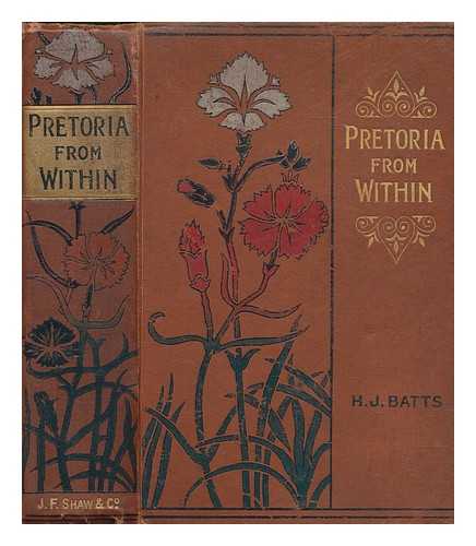 BATTS, H. J. (HENRY JAMES) (1856-1937) - Pretoria from within : during the war, 1899-1900