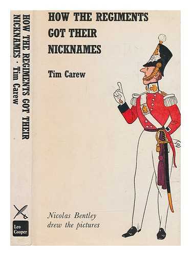 CAREW, TIM (1921-1980) - How the regiments got their nicknames / Tim Carew ; Nicolas Bentley drew the pictures