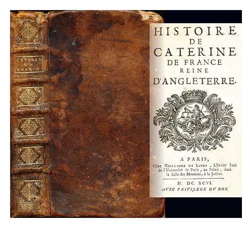 BAUDOT DE JUILLY, NICOLAS (1678-1759) - Histoire de Caterine de France, reine d'Angleterre