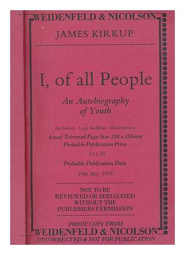 KIRKUP, JAMES - I, of all people : an autobiography of youth / James Kirkup