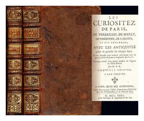 SAUGRAIN, CLAUDE MARIN - Les curiositez de Paris, de Versailles, de Marly, de Vincennes, de S. Cloud, et des environs ... / par M.L.R.: in two volumes