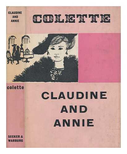 COLETTE (1873-1954) - Claudine and Annie / [by] Colette. Translated by Antonia White