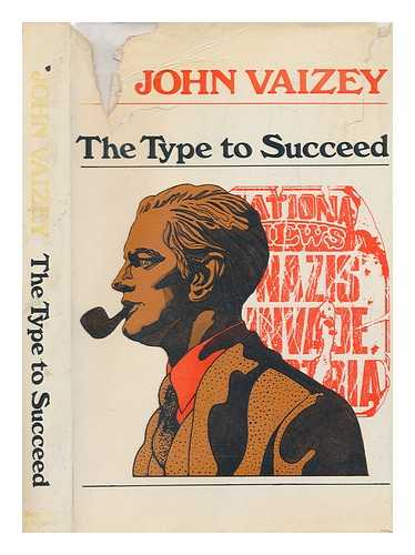 VAIZEY, JOHN (1929-1984) - The type to succeed : A novel