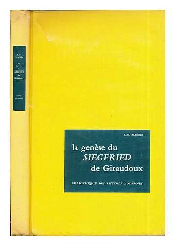 Albrs, Ren Marill (1920-) - La gense du Siegfried de Jean Giraudoux / Ren Marill Albrs